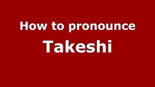 How to pronounce Takeshi