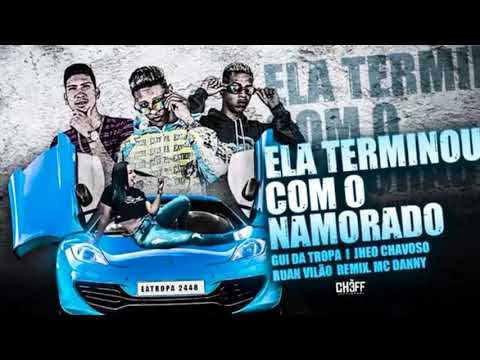 GUI DA TROPA, JHEO CHAVOSO, RUAN VILÃO E MC DANNY - ELA TERMINOU COM O NAMORADO - DJ CHAPA