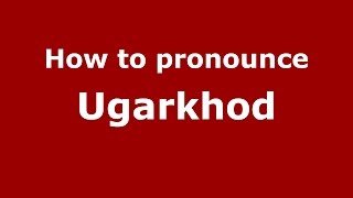 How to pronounce Ugarkhod