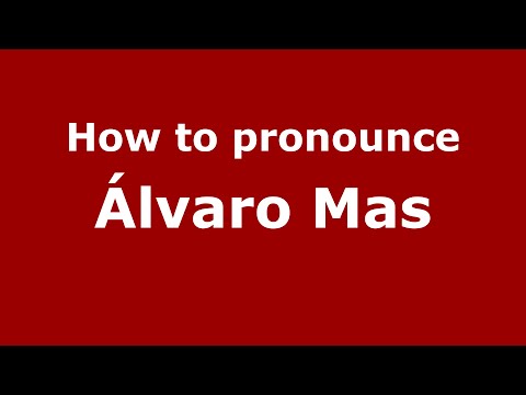 How to pronounce Álvaro Mas (Spain/Spanish) - PronounceNames.com