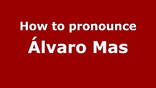 How to pronounce &aacute;lvaro Mas