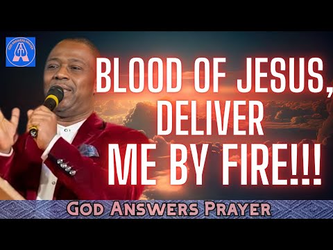 BLOOD OF JESUS, DELIVER ME BY FIRE! - DR DK OLUKOYA
