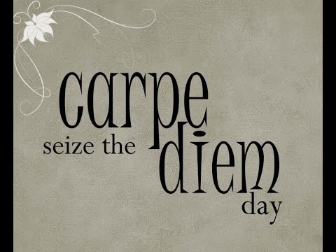 carpe diem seize the day