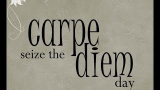 carpe diem seize the day