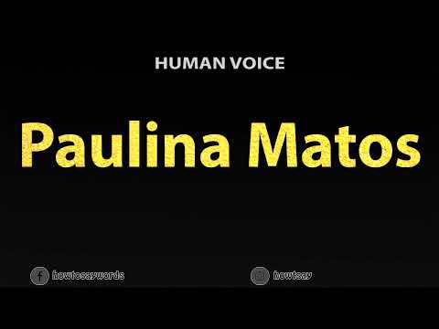 How To Pronounce Paulina Matos