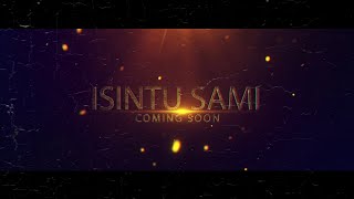 ISINTU SAMI || COMING SOON ISINTU SAMI || COMING SOON