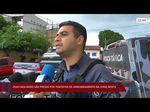 Duas mulheres são presas por tentativa de arrombamento na zona norte 02 03 2022