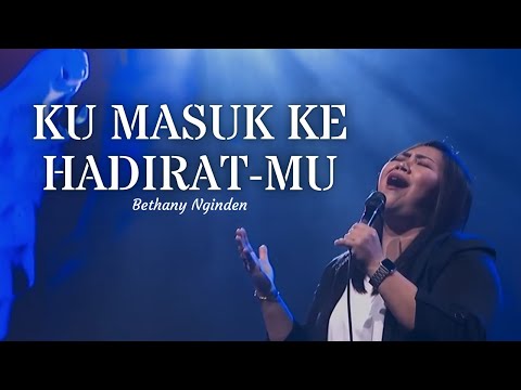 Ku Masuk Ke HadiratMu - Bethany Nginden