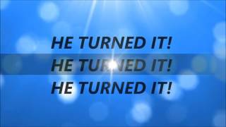 Tye Tribbett - He Turned It (Lyrics)