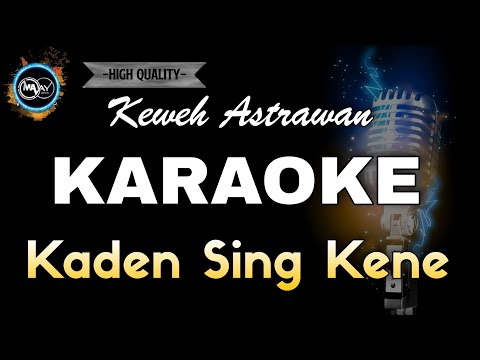 KADEN SING KENE KEWEH ASTRAWAN - KARAOKE