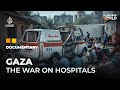 Why is Israel targeting hospitals in Gaza? | Al Jazeera World Documentary