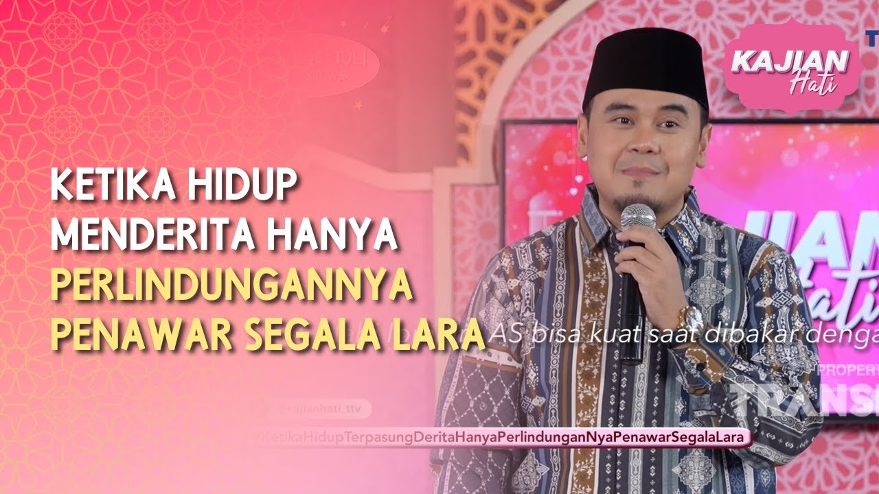 Ketika Hidup Menderita Hanya PerlindunganNya Penawar Segala Lara - KAJIAN HATI (25/07/26) P1