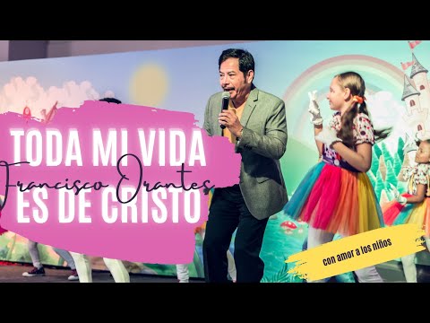 TODA MI VIDA ES DE CRISTO - Francisco Orantes Canciones Infantiles