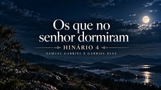 OS QUE NO SENHOR DORMIRAM (Hinário 4) - Samuel Gabriel & Gabriel Dias - Hino 398 CCB