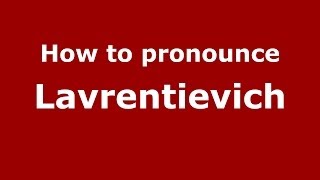 How to pronounce Lavrentievich