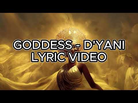 Goddess - D'yani (lyric Video)