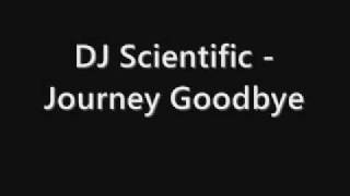 DJ Scientific -  Journey Goodbye