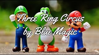 THREE RING CIRCUS BY BLUE MAGIC - WITH LYRICS | PCHILL CLASSICS