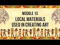 MODULE 10 LOCAL MATERIALS USED IN CREATING ART