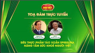 TOẠ ĐÀM TRỰC TUYẾN - Hỏi đáp cùng chuyên gia - Vai trò của tảo xoắn trong việc nâng tầm sức khoẻ