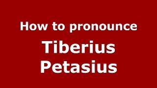 How to pronounce Tiberius Petasius
