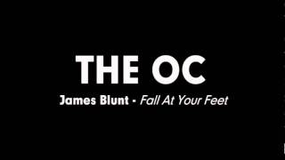 The OC Music - James Blunt - Fall At Your Feet