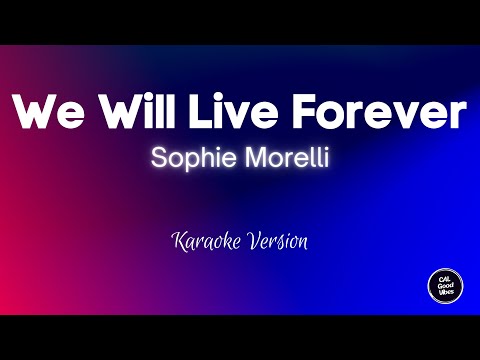 Sophie Morelli - We Will Live Forever (Karaoke)