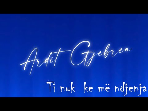 Ardit Gjebrea - Ti nuk ke më ndjenja