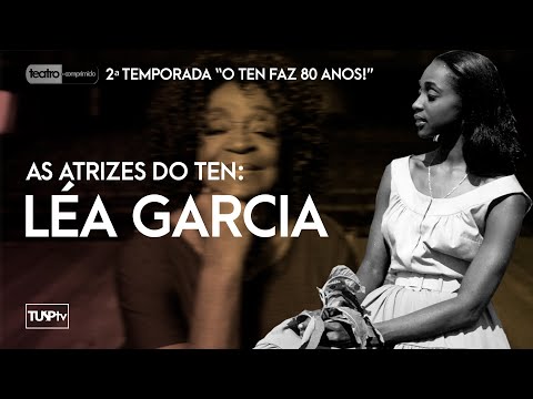 As Atrizes do TEN: Léa Garcia - Teatro-comprimido T02E04 "O TEN Faz 80 anos"
