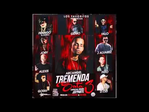 Tremenda Sata Remix 3   Arcangel Ft  J Alvarez, Alexis y Fido, Jory Boy, Gotay, Genio Y Falo