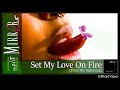 Set My Love On Fire  (Official Version)