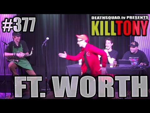 KILL TONY #377 - FT WORTH