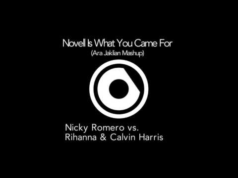 Novell Is What You Came For (Ara Jaklian Mashup) Nicky Romero vs. Rihanna & Calvin Harris