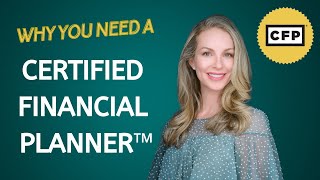 Why you need a CERTIFIED FINANCIAL PLANNER™