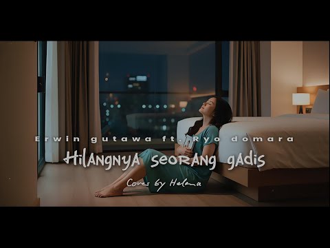 Hilangnya seorang gadis - Erwin gutawa ft. Ryo domara Cover by Helena #erwingutawaftryodomara #cover