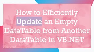 Download the video "How to Efficiently Update an Empty DataTable from Another DataTable in VB.NET"