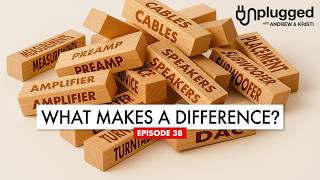 High End HIFI System Matching: Fact or Fiction? Unplugged EP38