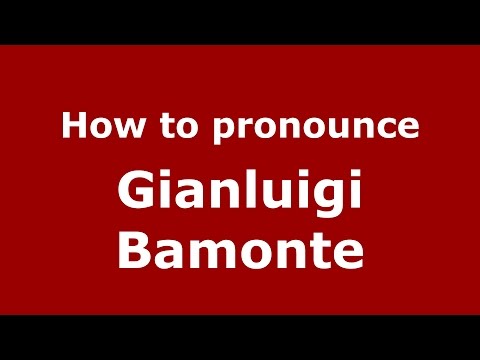 How to pronounce Gianluigi Bamonte (Italian/Italy)  - PronounceNames.com
