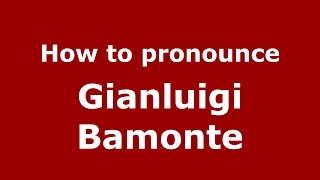 How to pronounce Gianluigi Bamonte