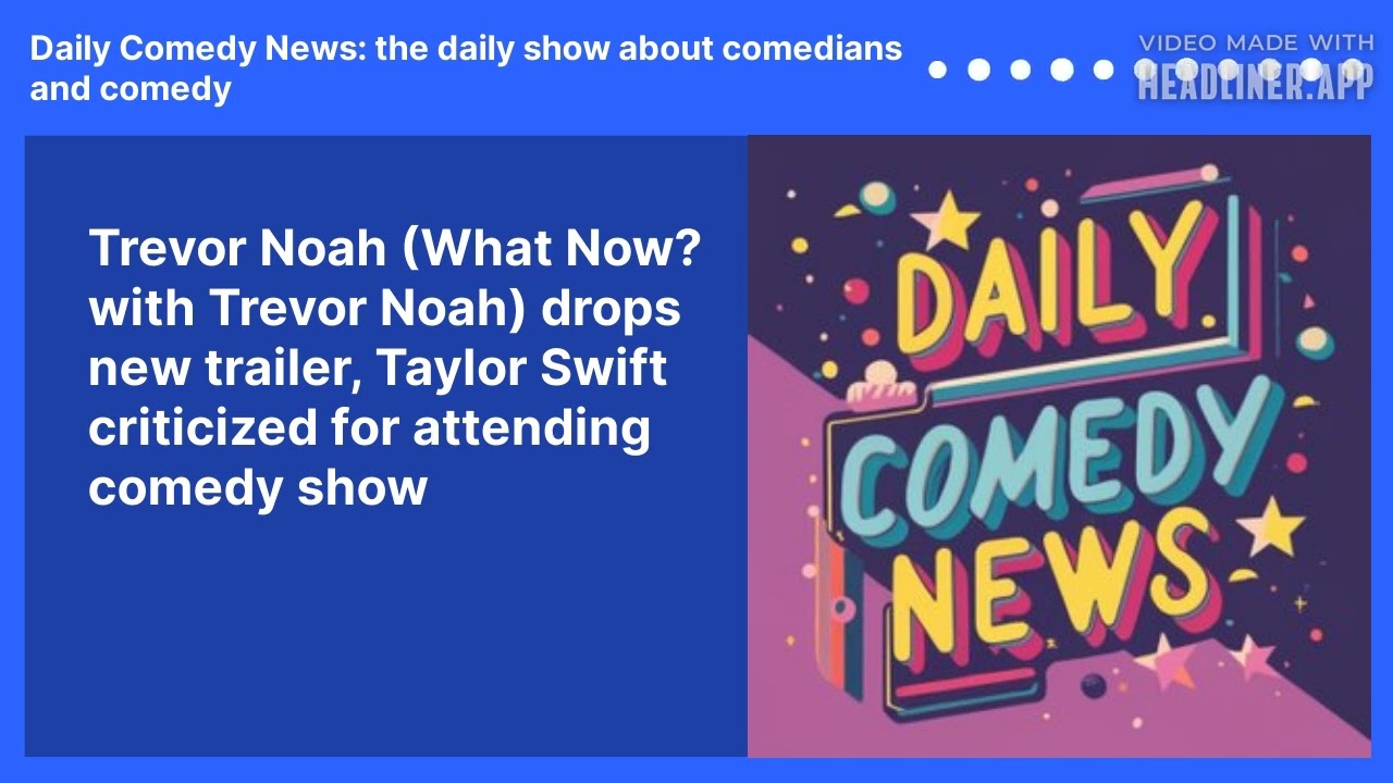 Trevor Noah (What Now? with Trevor Noah) drops new trailer, Taylor Swift criticized for attending comedy show