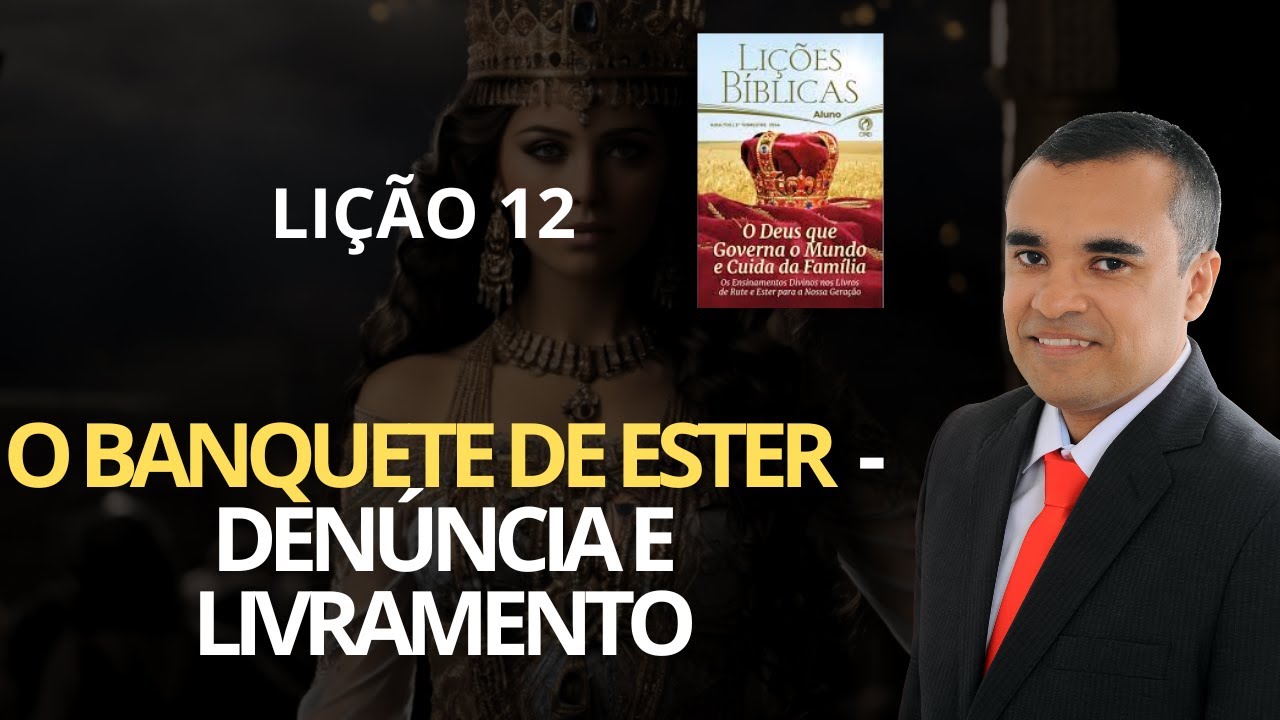 EBD - LIÇÃO 12: O BANQUETE DE ESTER - DENÚNCIA E LIVRAMENTO - CPAD  - ADULTOS - 3º TRIMESTRE DE 2024