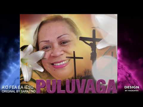 A'O FEA EA IESU ORIGINAL BY SARATINO PULUVAGA