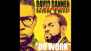 DAVID BANNER featuring DON TRIP &quot;DO WORK&quot;