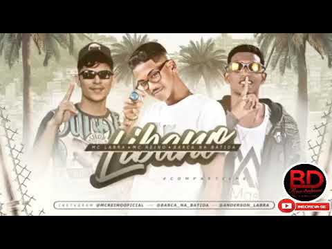 MC REINO E BARCA NA BATIDA E MC LABRA - LÍBANO - MÚSICA NOVA