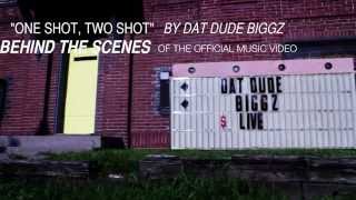 Dat Dude Biggz - One shot two Shots  (behind the scenes)