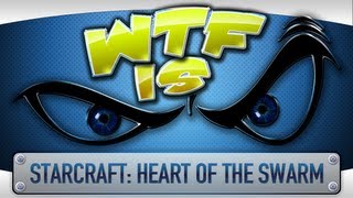 ► WTF Is... - Starcraft 2: Heart of the Swarm ?