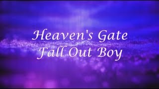 Fall Out Boy - Heaven&#39;s Gate [Lyrics]