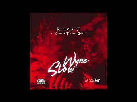 KROMZ ft  CNATTY, TCLASSIC, SASZY   WYNE SLOW official audio