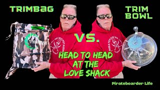 TRIMBAG VS. TRIM BOWL Head to Head at the Love Shack