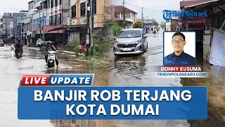 Banjir Rob Berlangsung 3 Sampai 4 Jam, Terjang Kota Dumai hingga Rendam Sebagian Kawasan